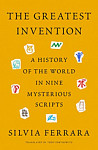 The Greatest Invention A History of the World in Nine Mysterious Scripts
